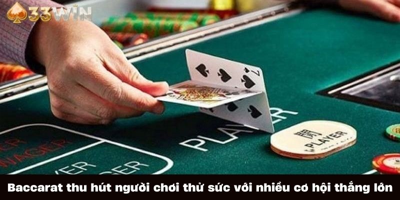 Baccarat thu hút người chơi thử sức với nhiều cơ hội thắng lớn tại casino 33win