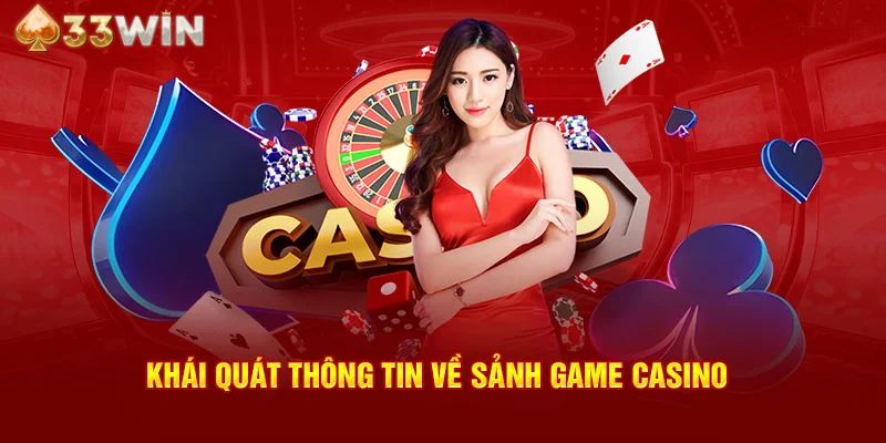 Casino 33Win được bet thủ mệnh danh là sân chơi cá cược an toàn nhất