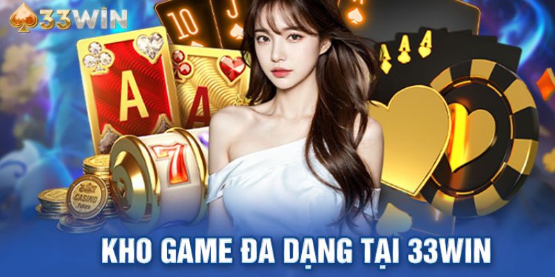 Trải nghiệm đầy đủ kho game vừa chất lượng vừa đa dạng tại casino 33win