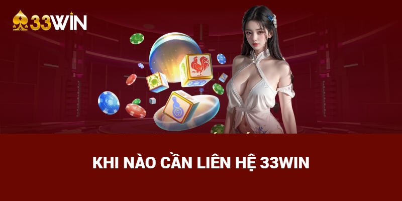 Những tính huống nên liên hệ 33Win