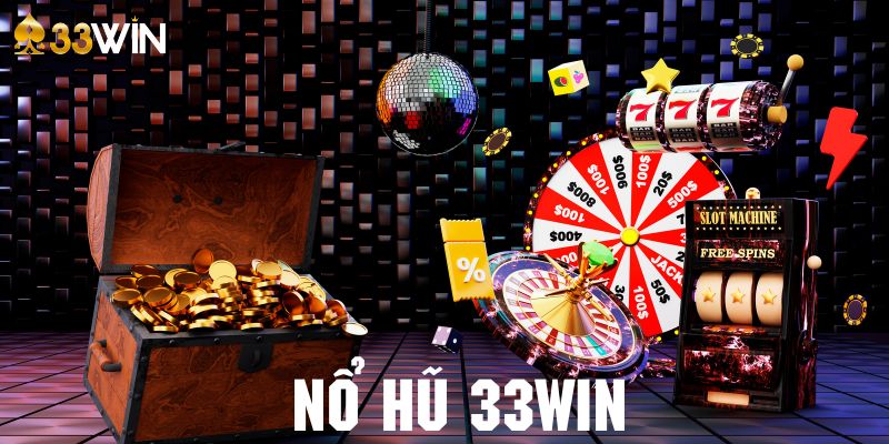 Vài nét cơ bản về nổ hũ 33Win siêu cuốn hút 